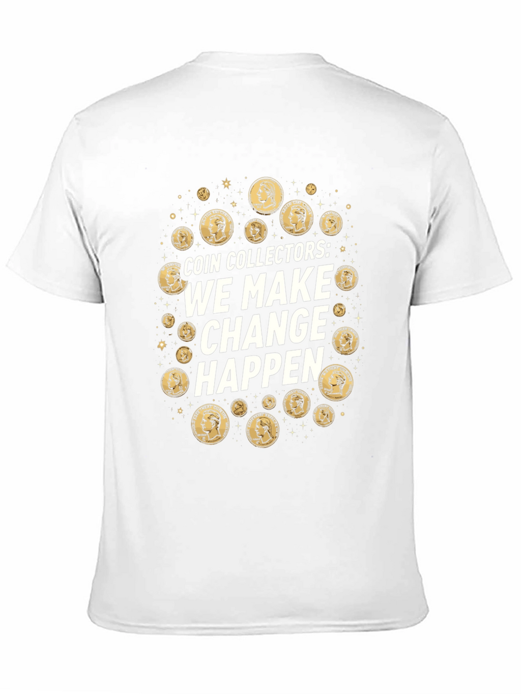 Coin Collectors We Make Change Happen T-Shirt