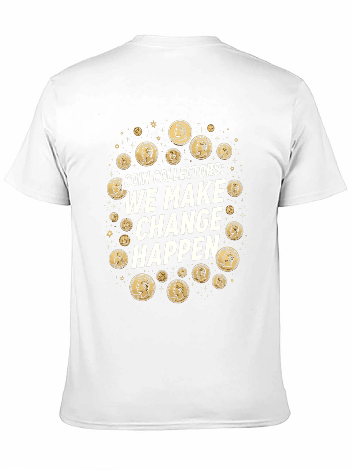 Coin Collectors We Make Change Happen T-Shirt