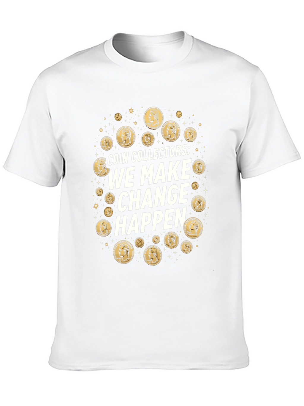 Coin Collectors We Make Change Happen T-Shirt