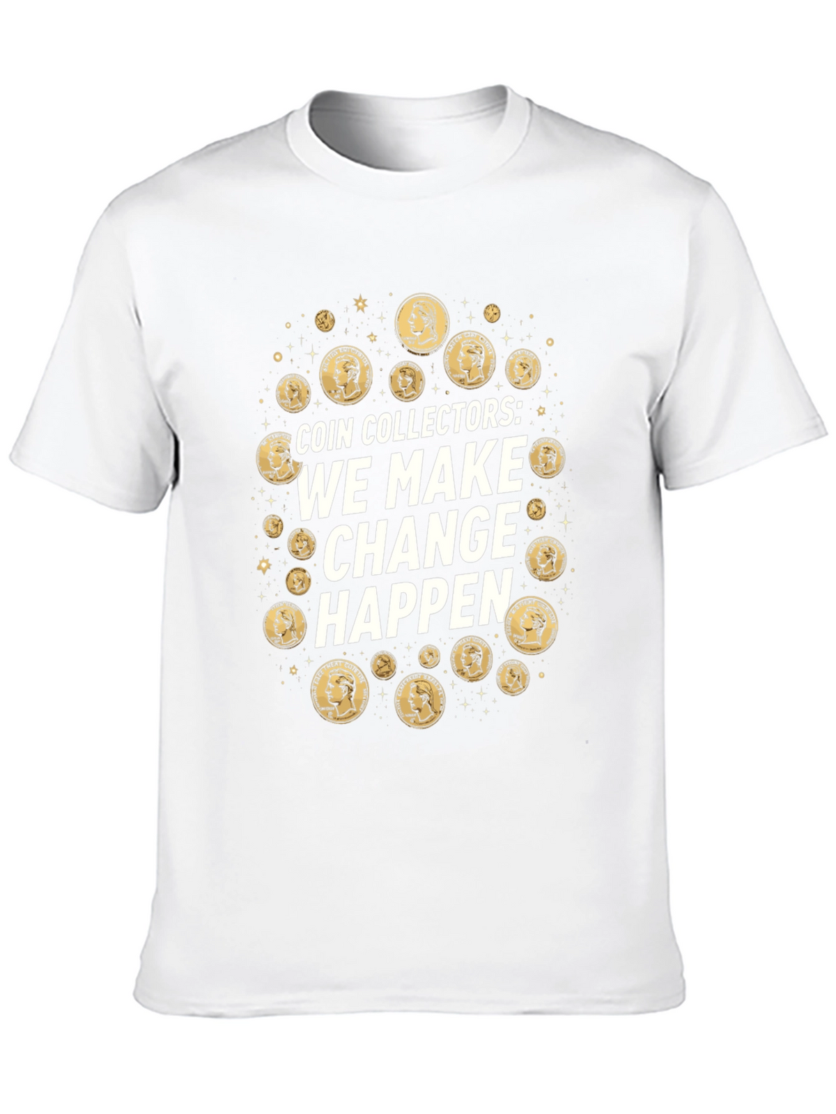 Coin Collectors We Make Change Happen T-Shirt