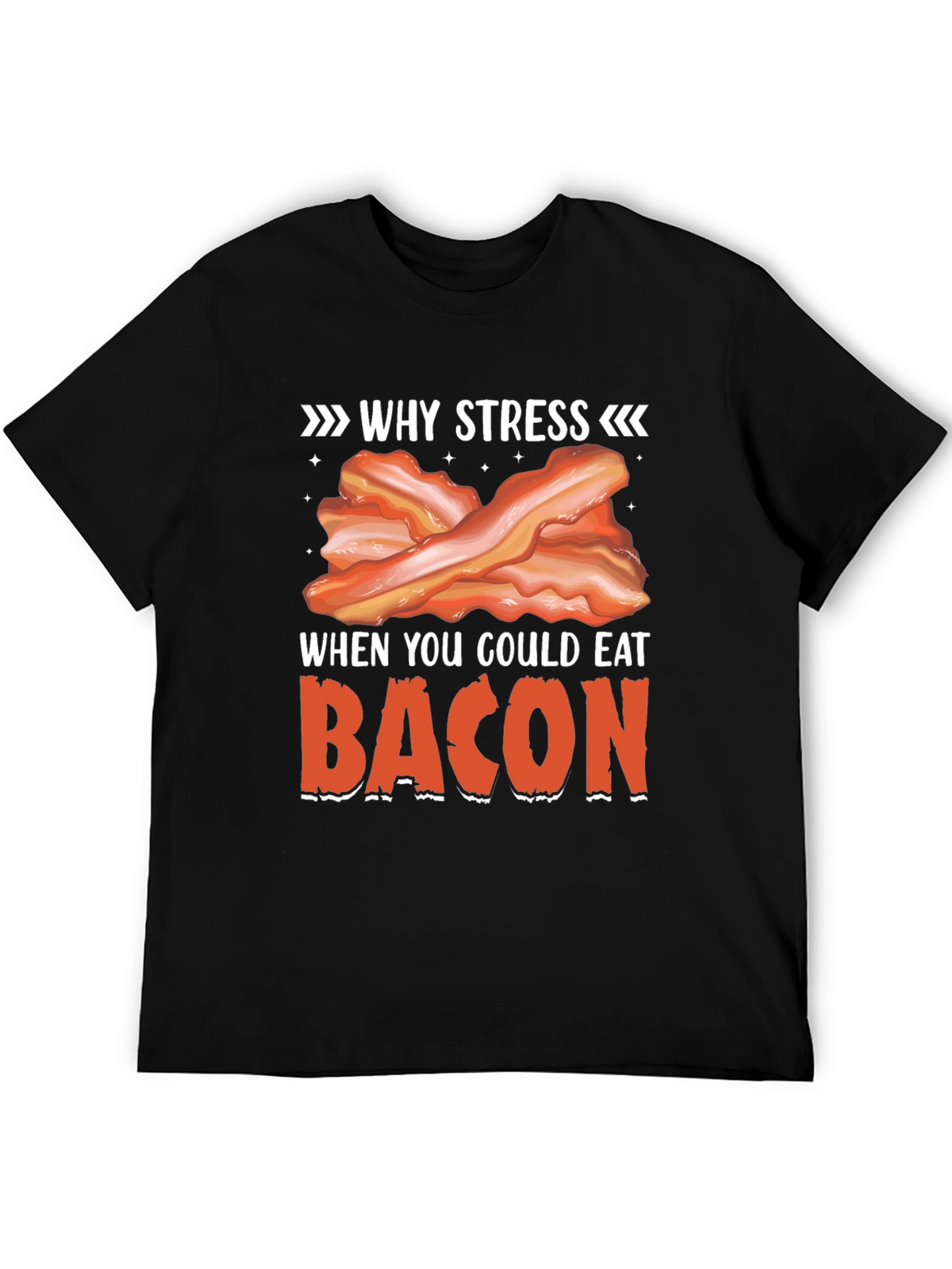 Why Stress? Eat Bacon T-Shirt Funny Foodie Tee