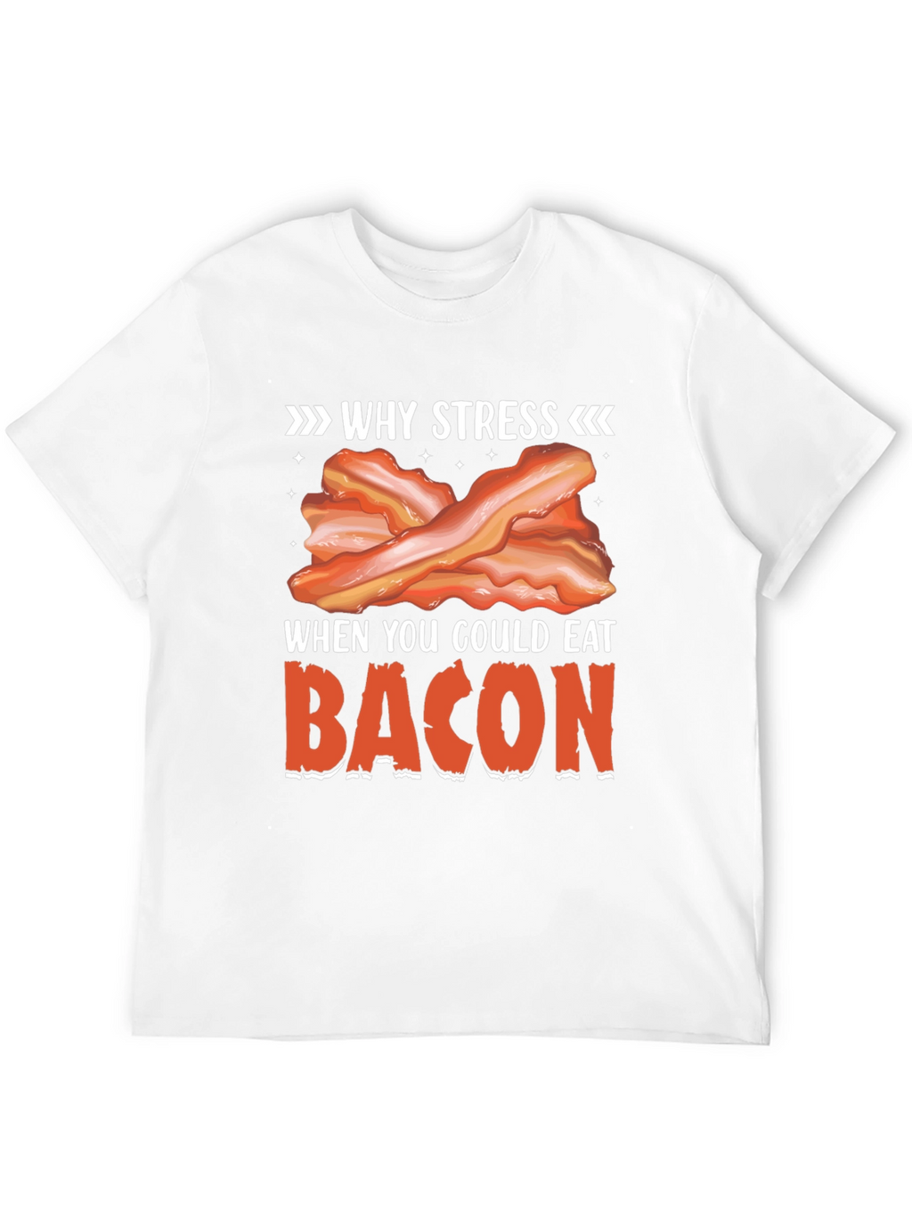 Why Stress? Eat Bacon T-Shirt Funny Foodie Tee