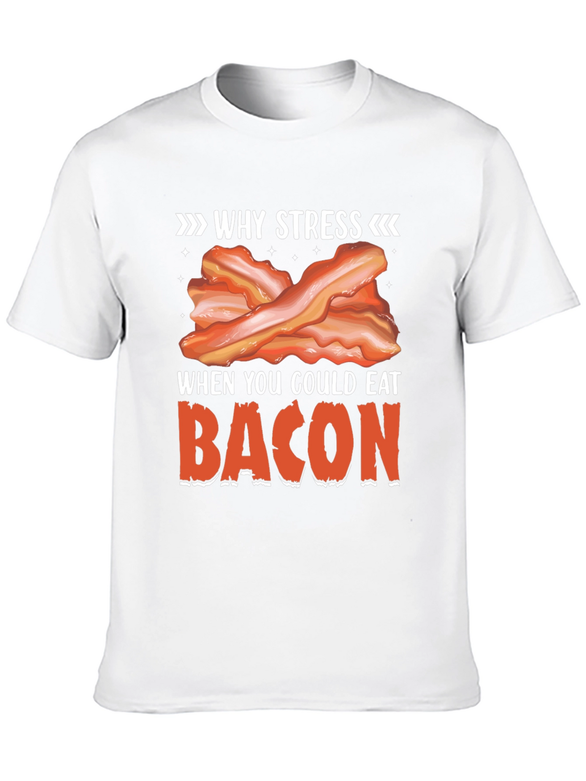 Why Stress? Eat Bacon T-Shirt Funny Foodie Tee