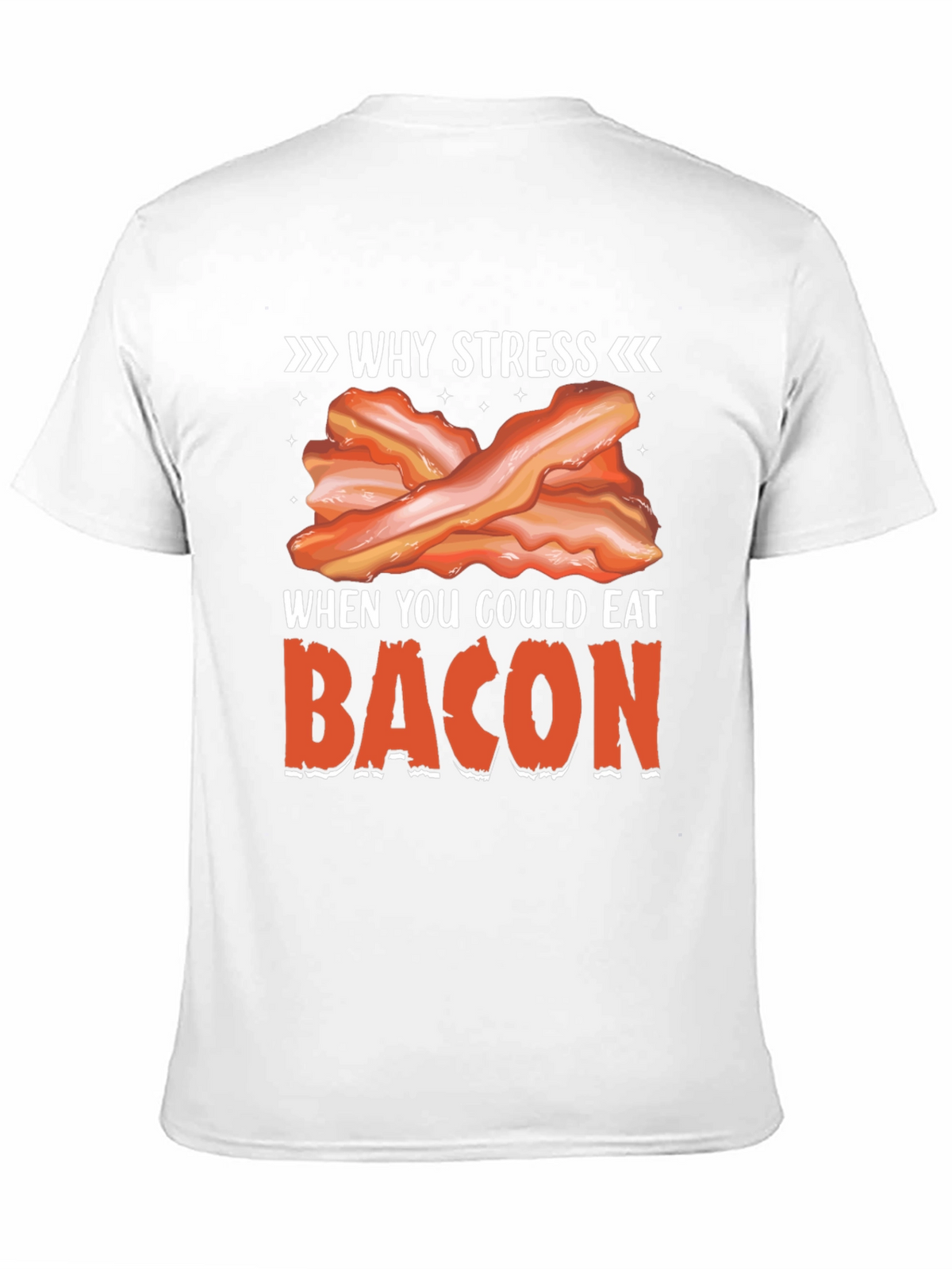 Why Stress? Eat Bacon T-Shirt Funny Foodie Tee