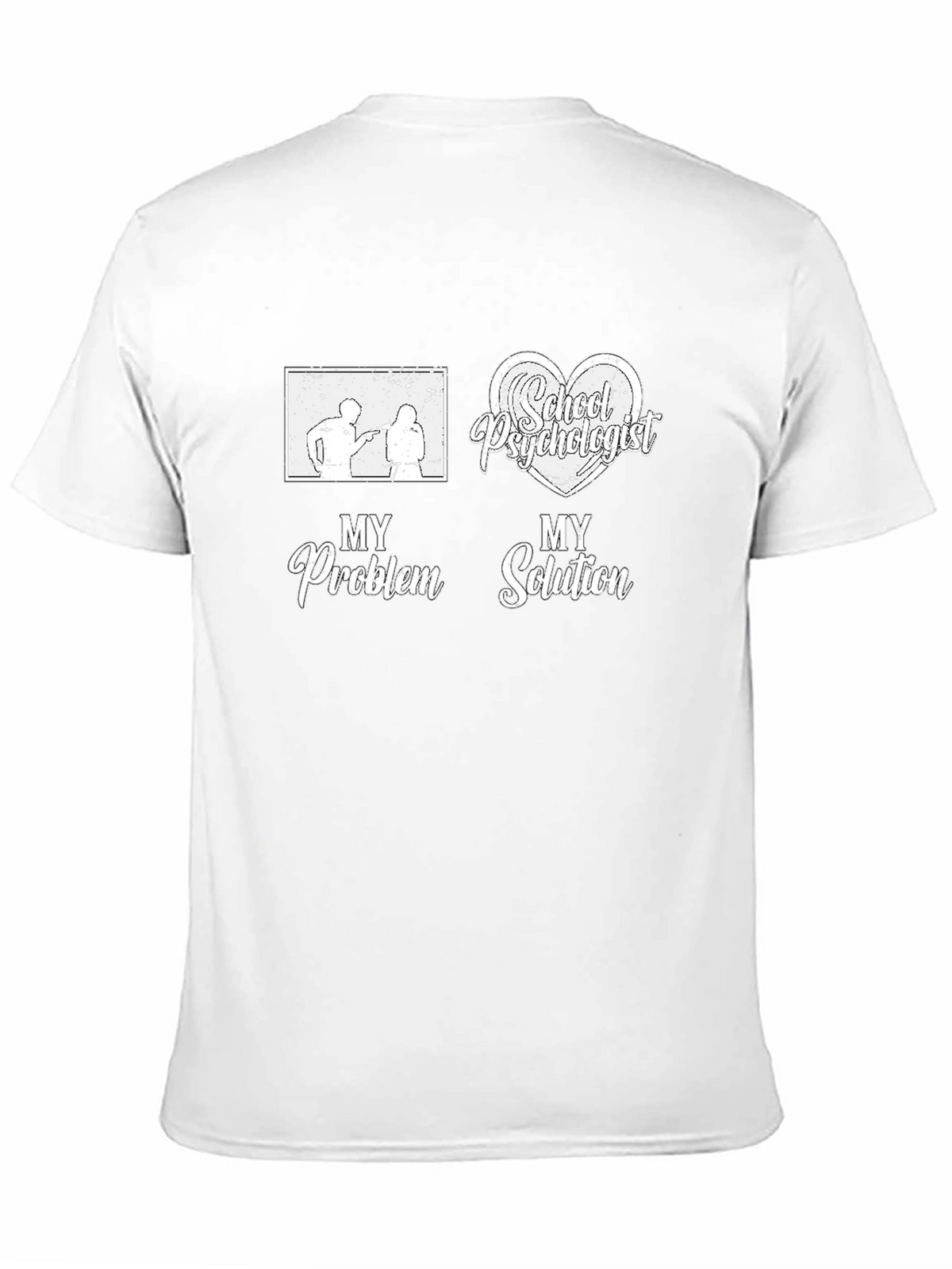 School Psychologist T-Shirt: My Problem My Solution Tee