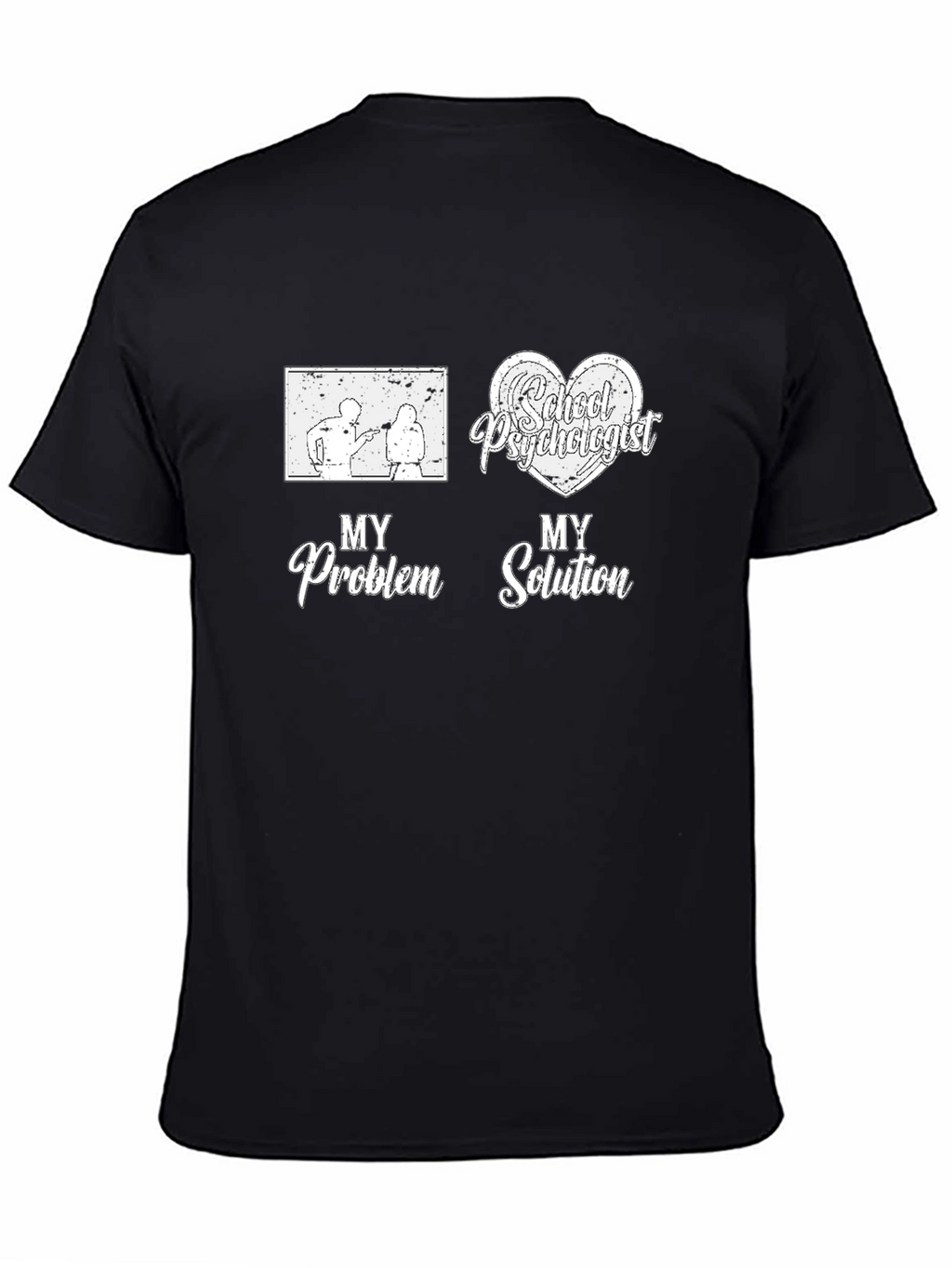 School Psychologist T-Shirt: My Problem My Solution Tee