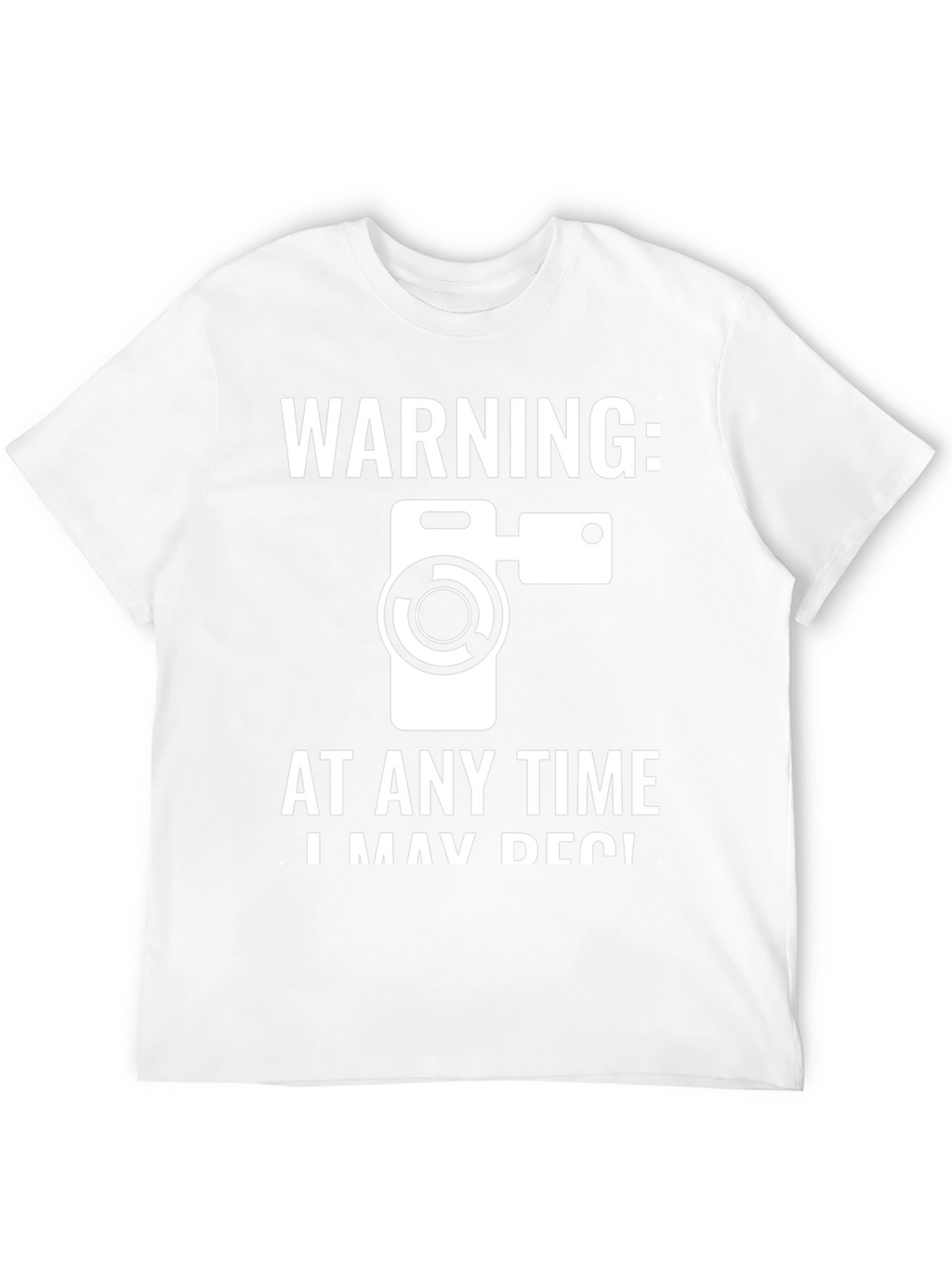 Warning: I May Record You T-Shirt