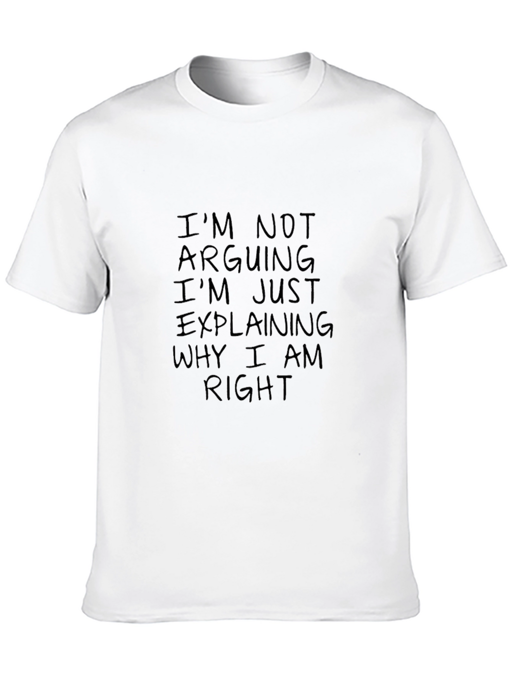 Im Not Arguing T-Shirt - Funny Sarcastic Tee