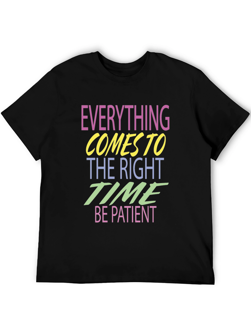 Everything Comes to the Right Time T-Shirt
