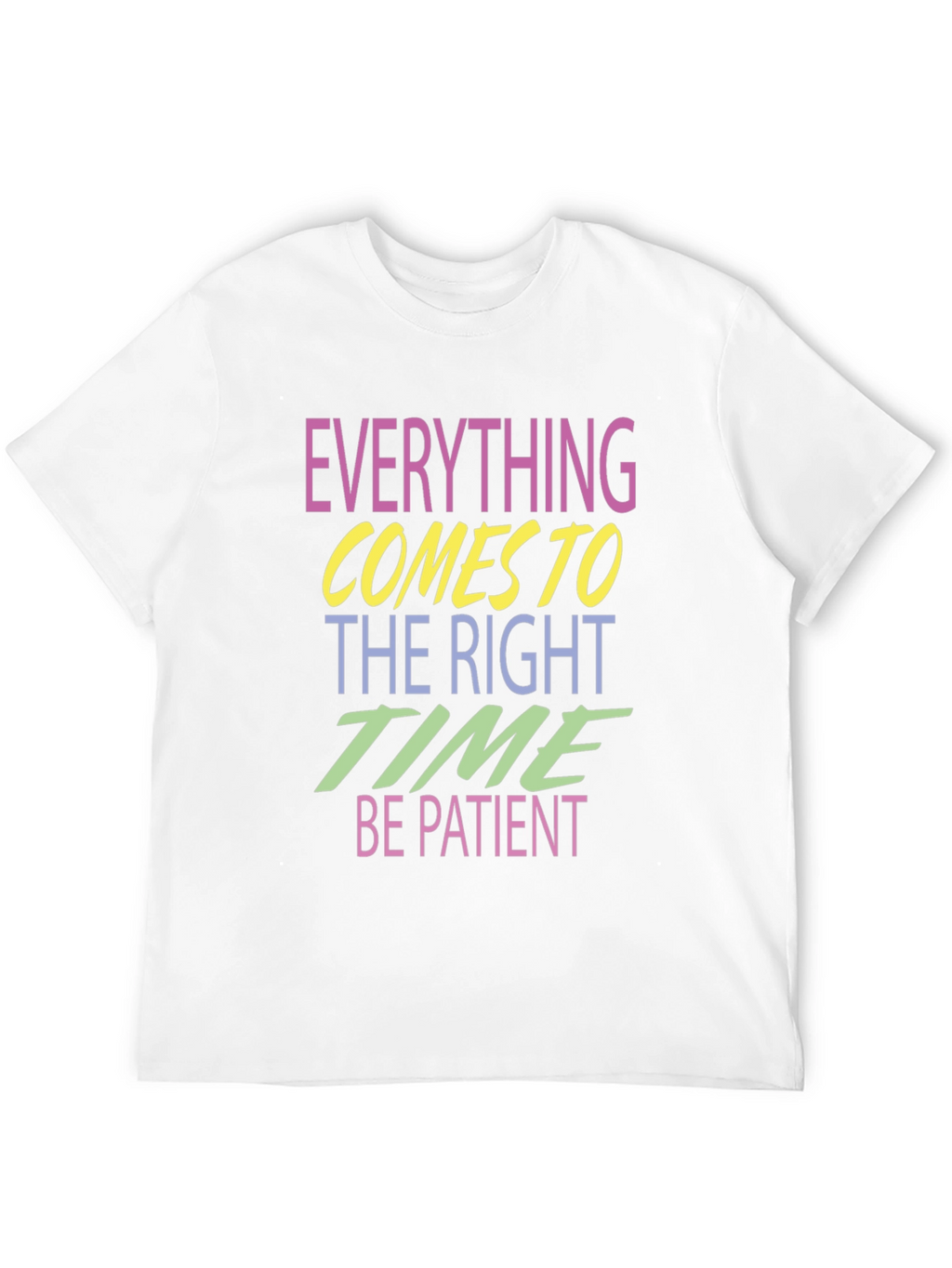 Everything Comes to the Right Time T-Shirt