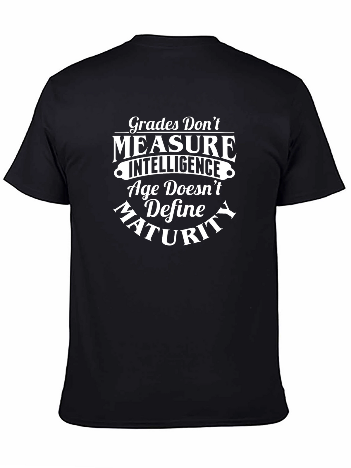 Grades Dont Measure T-Shirt - Intelligence Maturity Tee