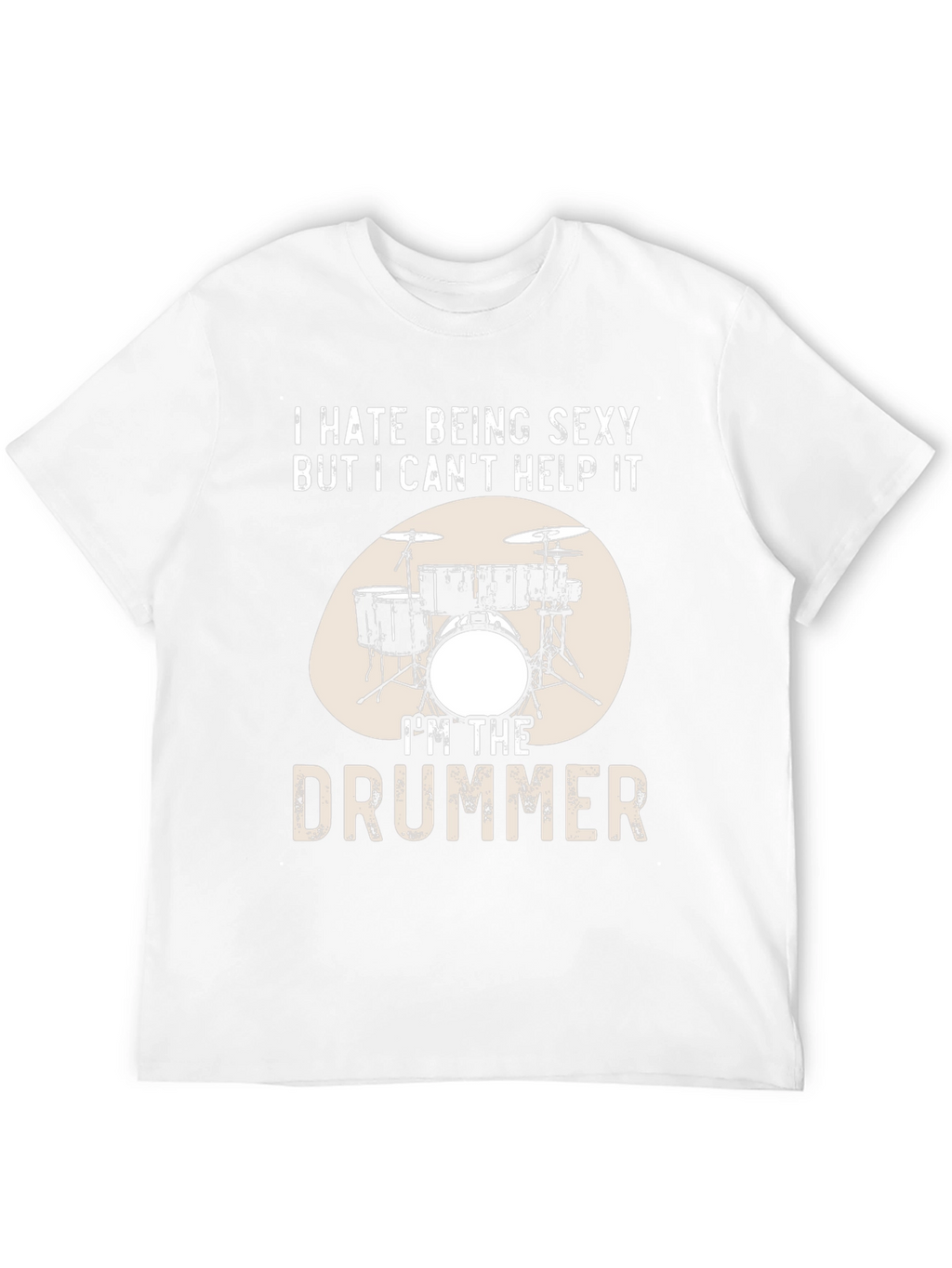 Funny Drummer T-Shirt - I Hate Being Sexy