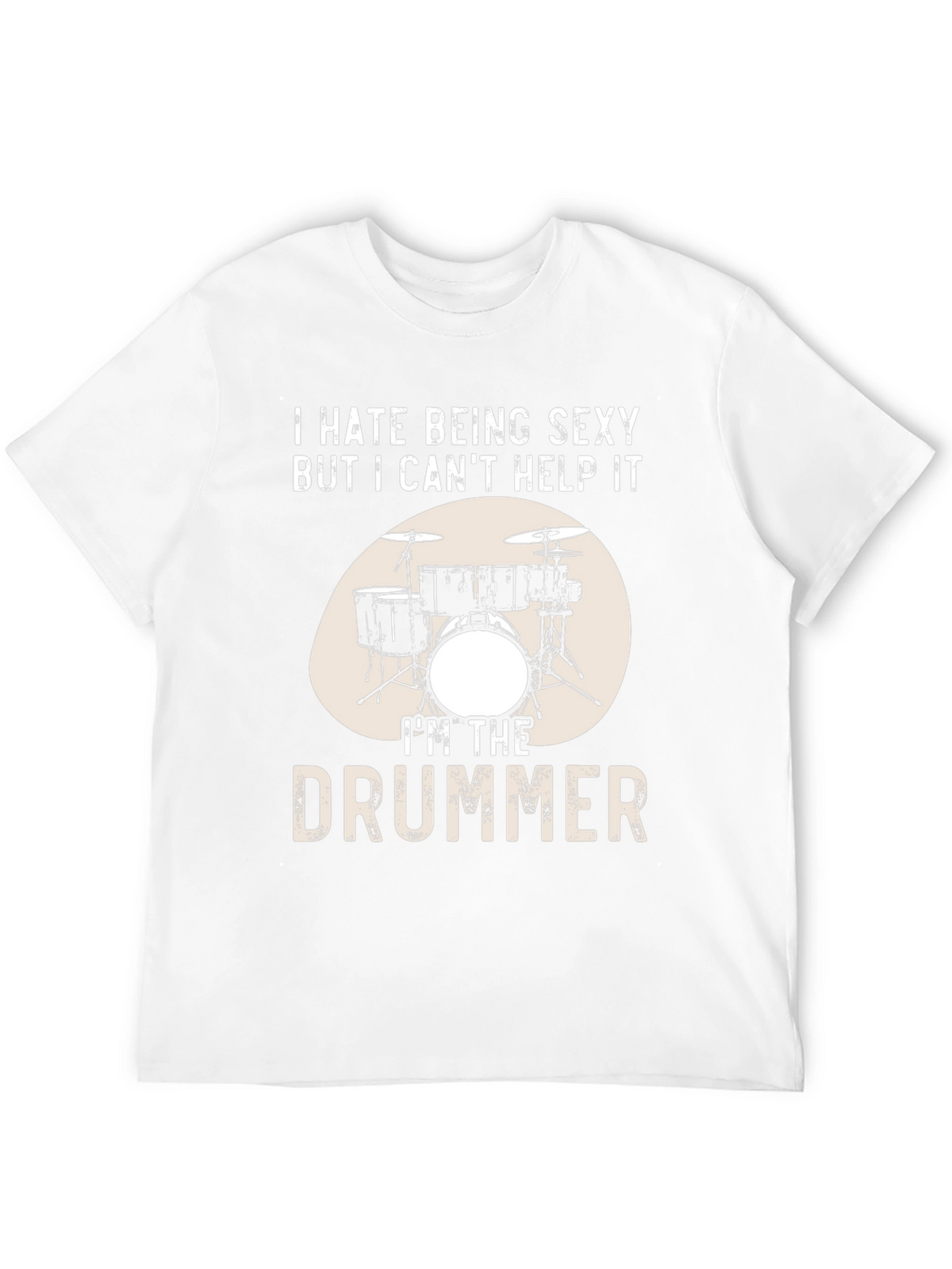 Funny Drummer T-Shirt - I Hate Being Sexy