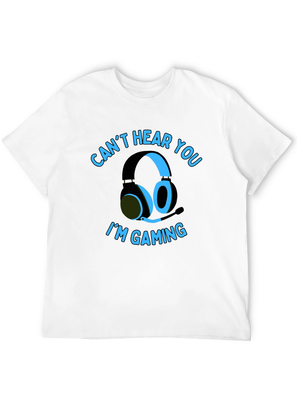 Gamer T-Shirt: Cant Hear You Im Gaming