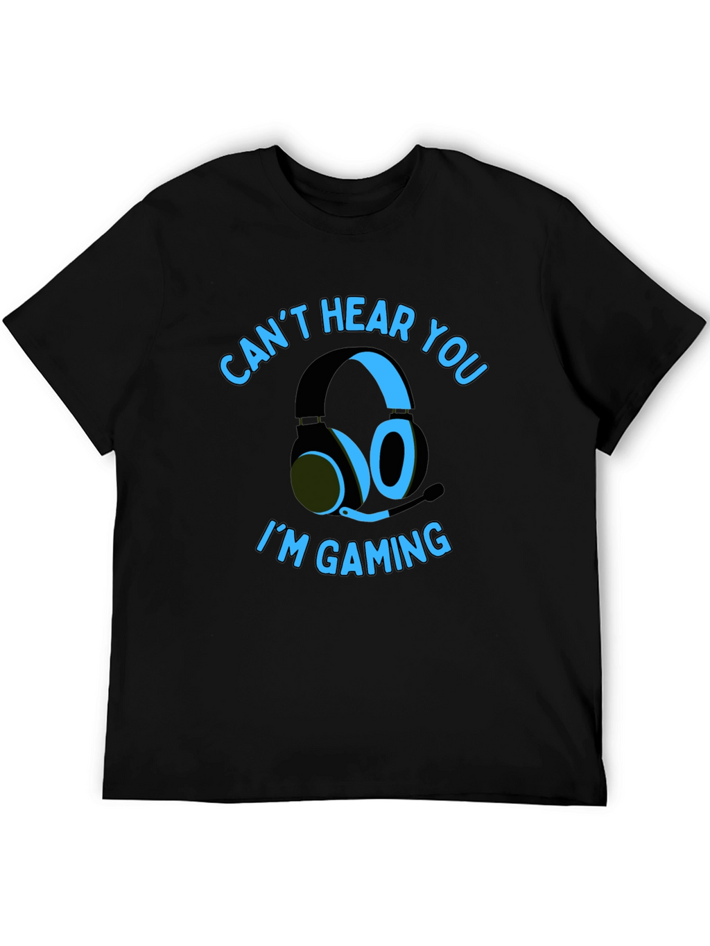 Gamer T-Shirt: Cant Hear You Im Gaming
