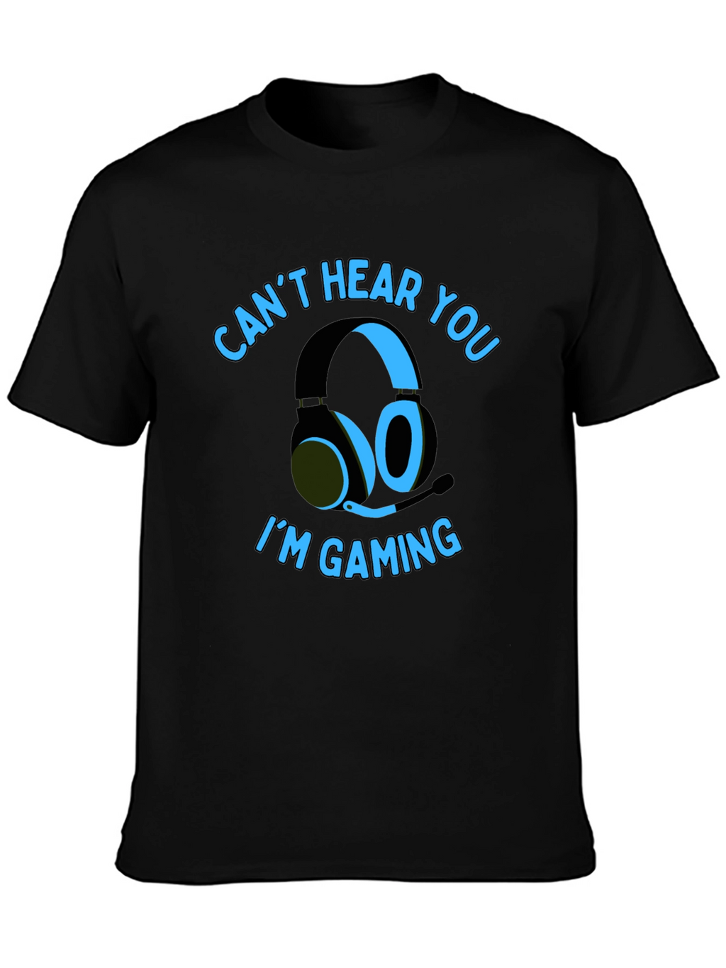 Gamer T-Shirt: Cant Hear You Im Gaming