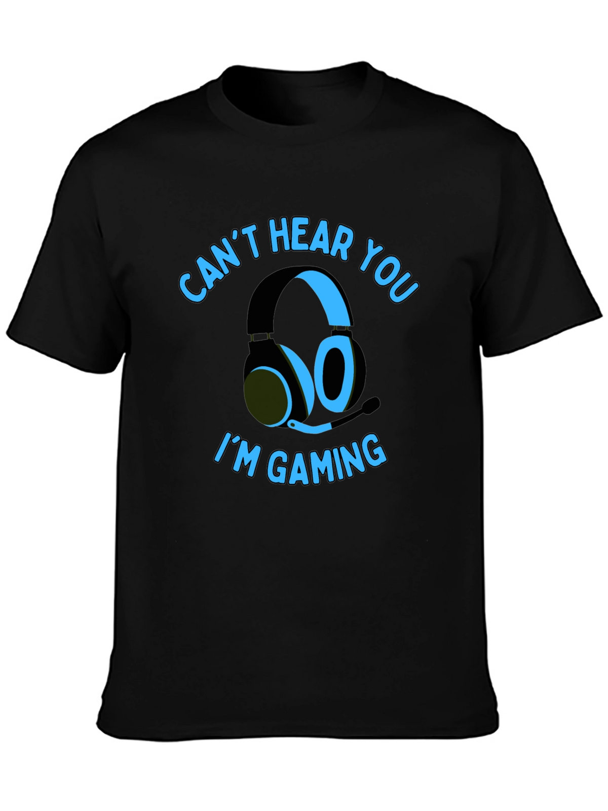 Gamer T-Shirt: Cant Hear You Im Gaming