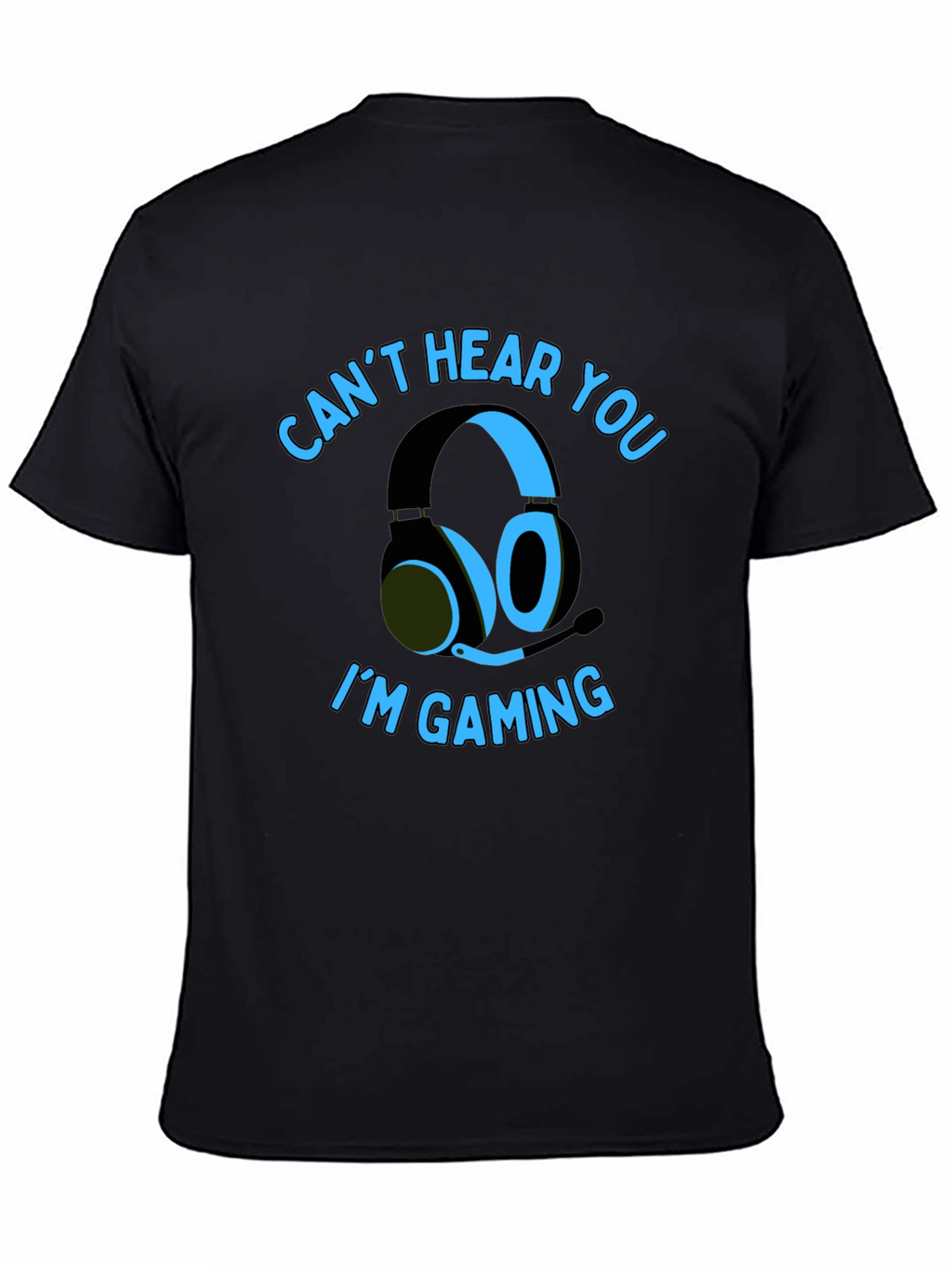 Gamer T-Shirt: Cant Hear You Im Gaming