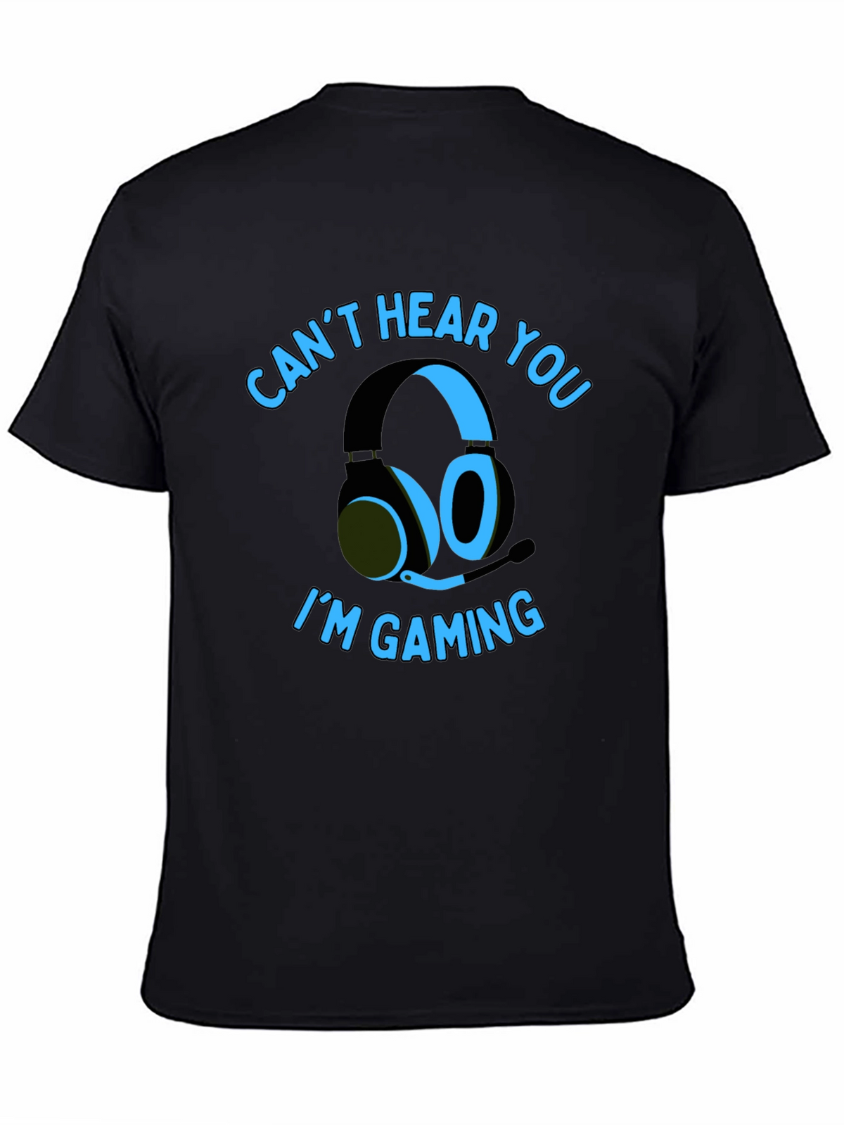Gamer T-Shirt: Cant Hear You Im Gaming