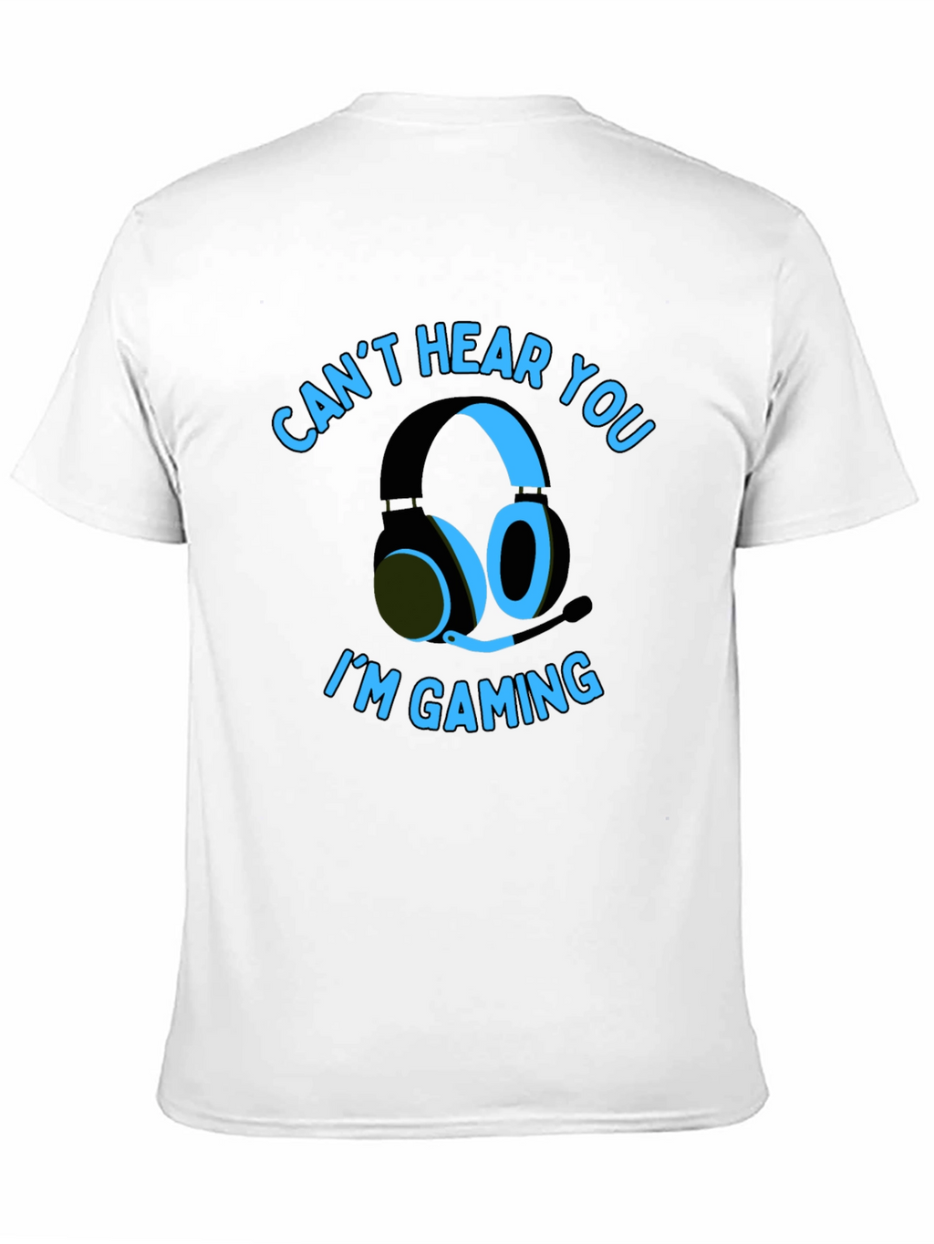 Gamer T-Shirt: Cant Hear You Im Gaming
