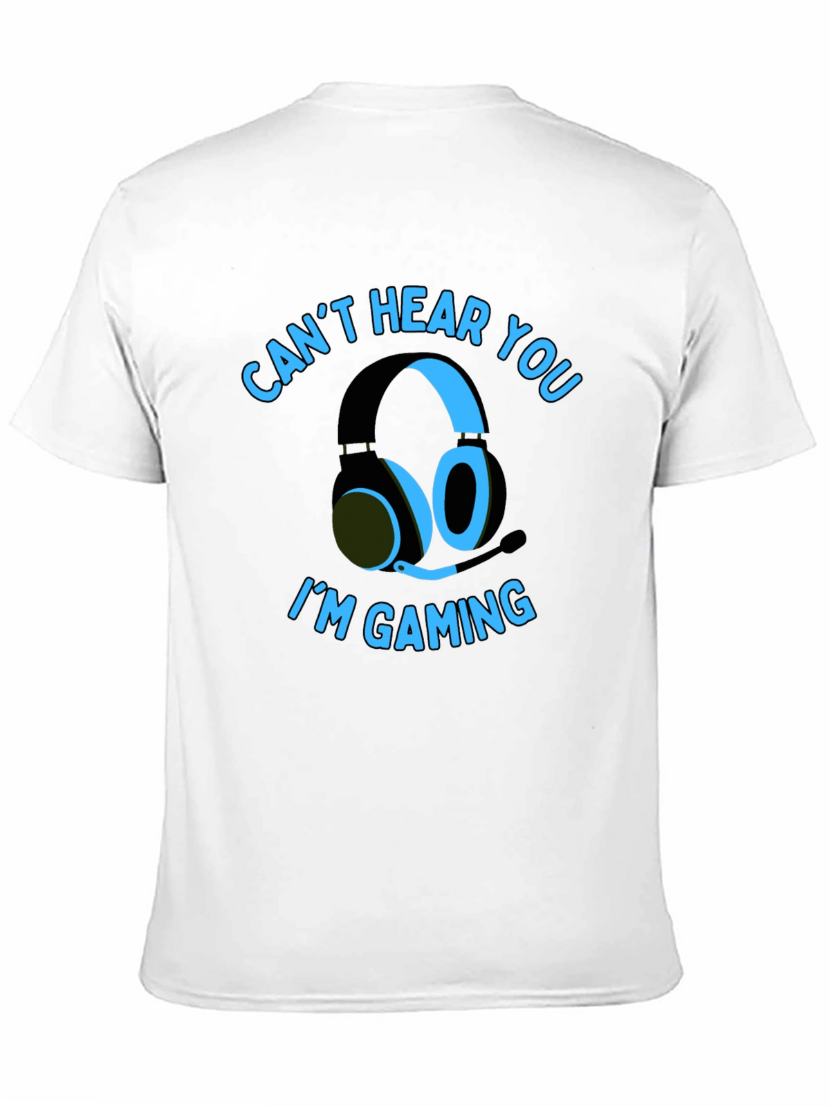 Gamer T-Shirt: Cant Hear You Im Gaming