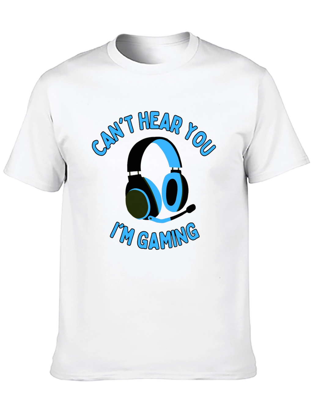Gamer T-Shirt: Cant Hear You Im Gaming