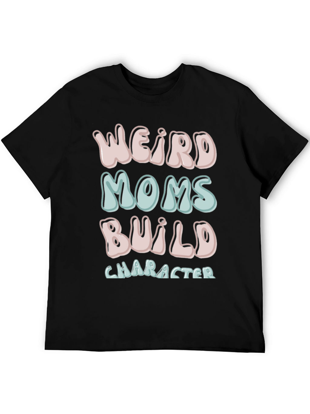 Weird Moms Build Character T-Shirt