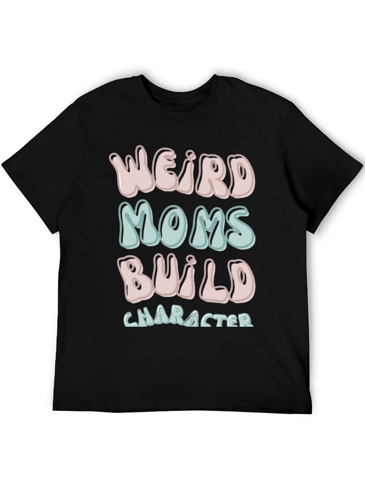 Weird Moms Build Character T-Shirt
