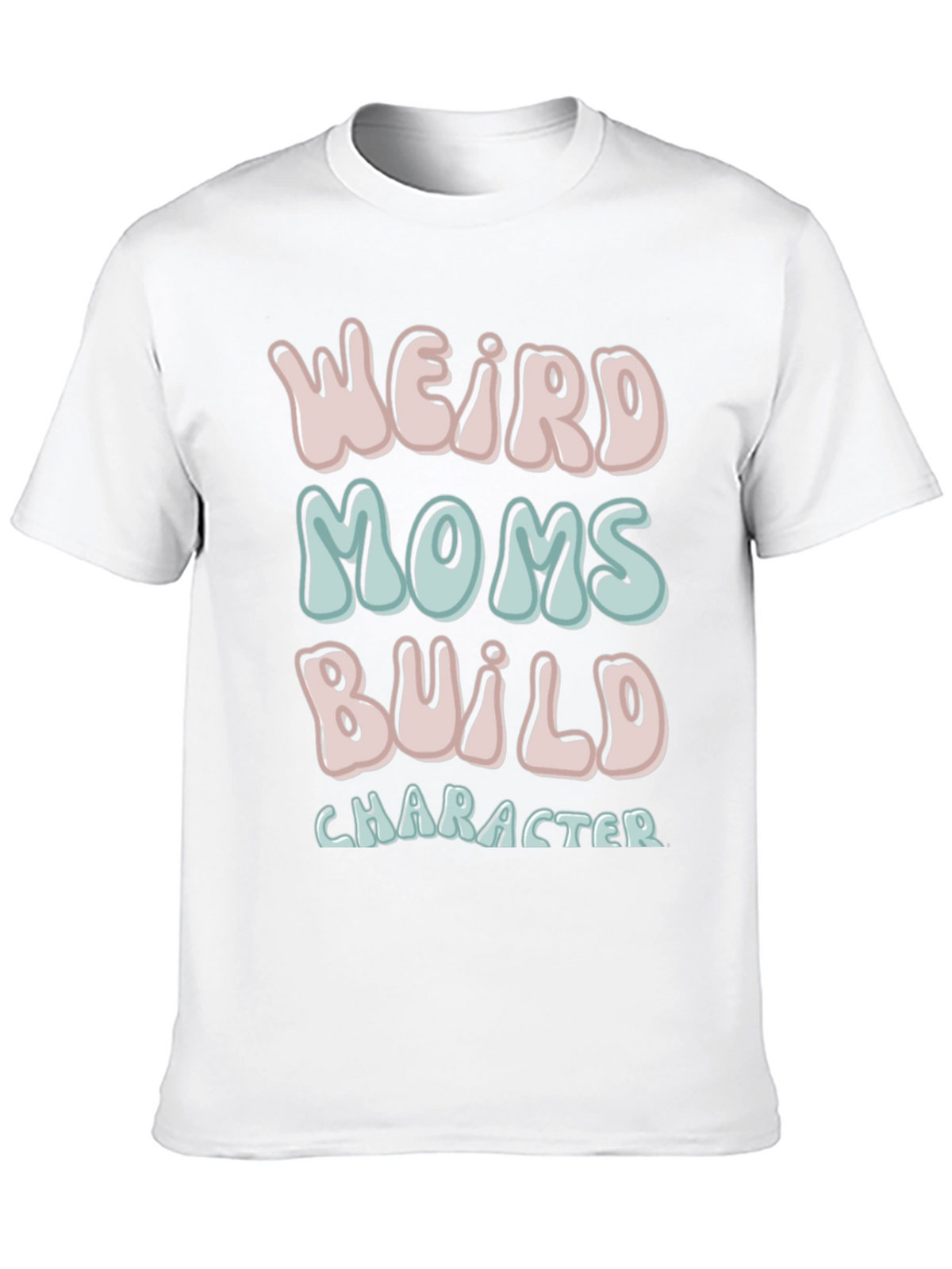 Weird Moms Build Character T-Shirt