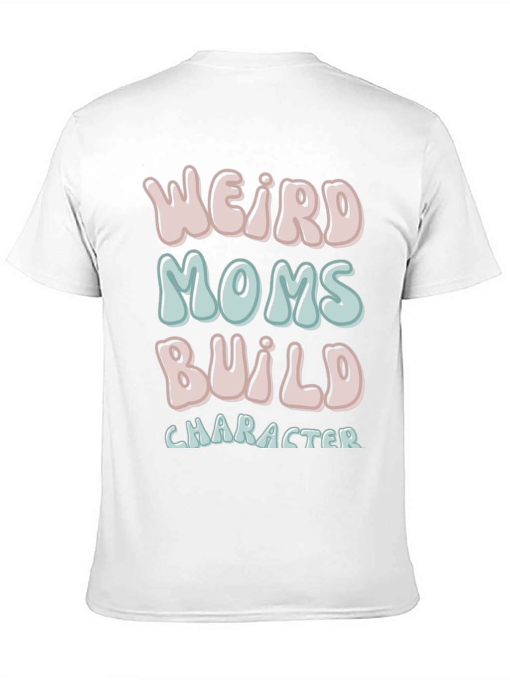 Weird Moms Build Character T-Shirt