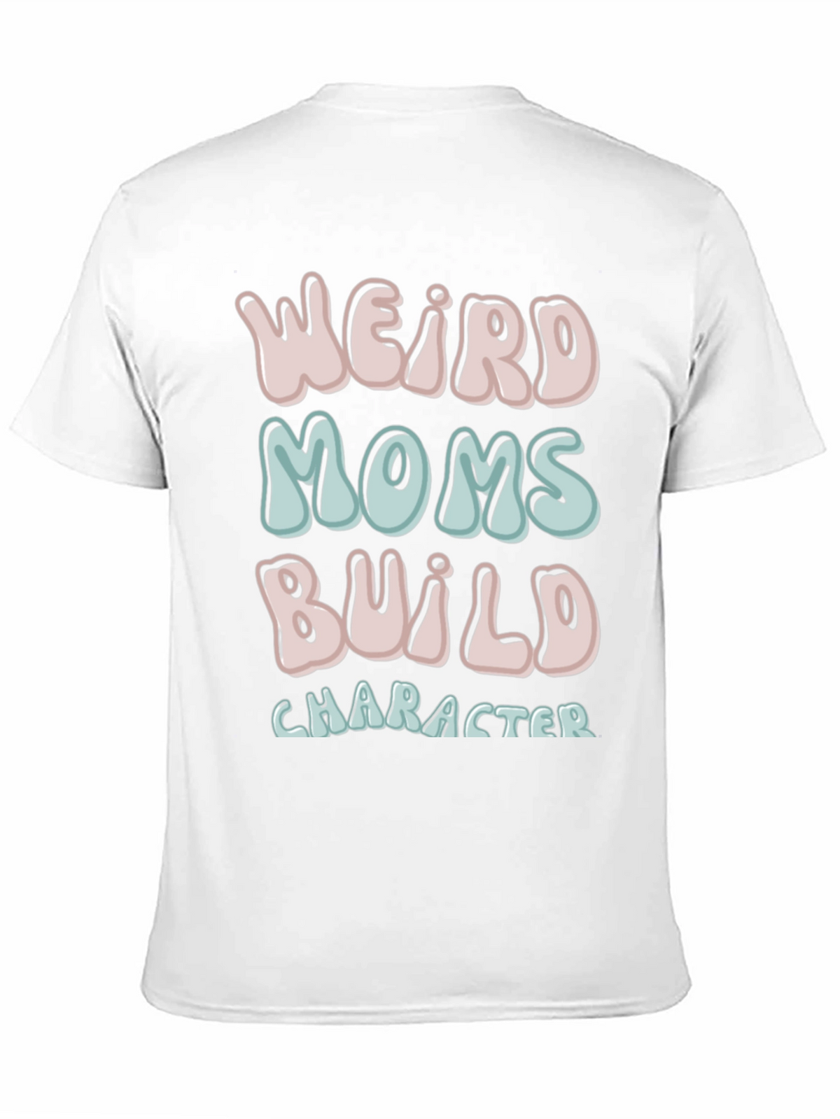 Weird Moms Build Character T-Shirt