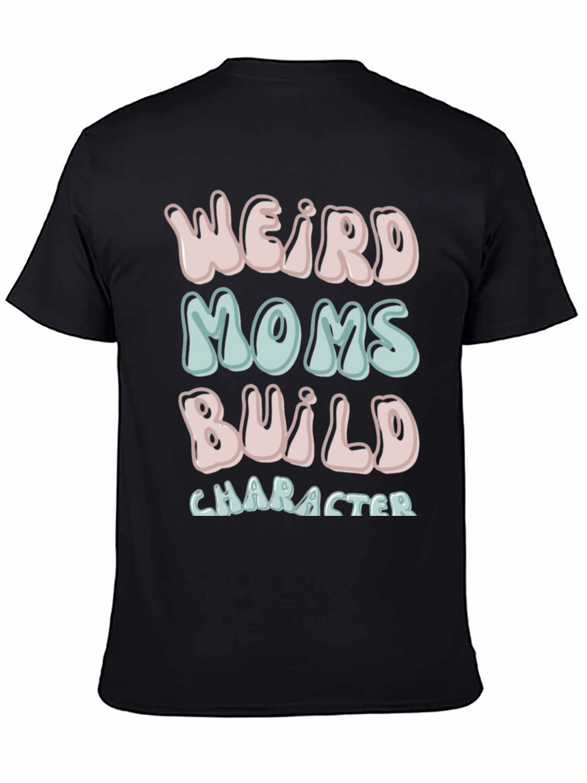 Weird Moms Build Character T-Shirt