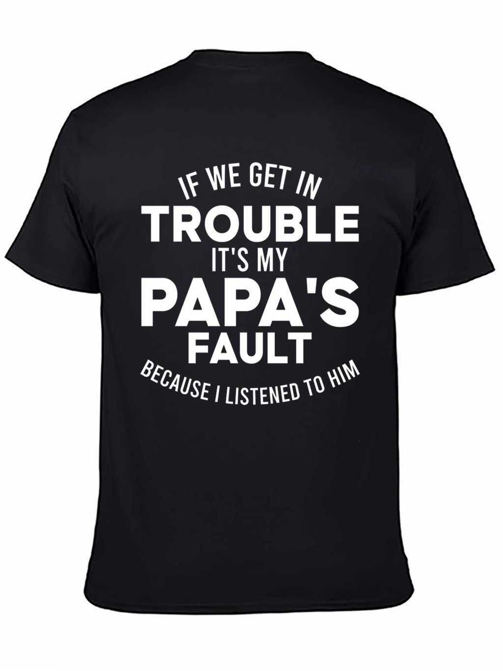 Papas Fault T-Shirt - Funny Dad Gift