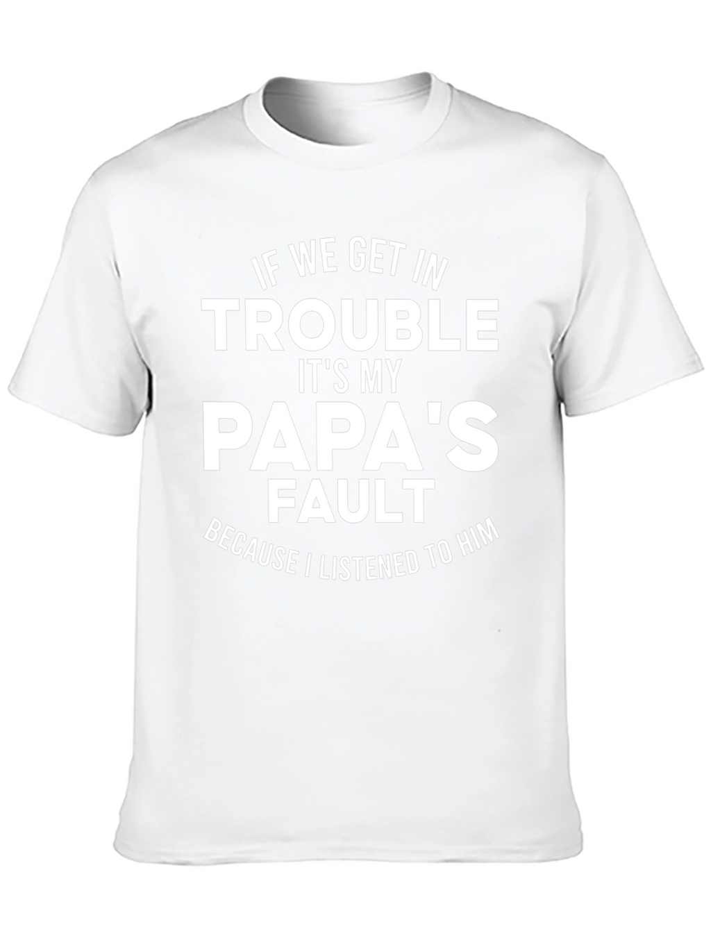 Papas Fault T-Shirt - Funny Dad Gift