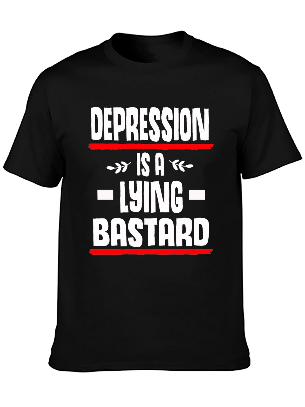 Depression is a Lying Bastard T-Shirt