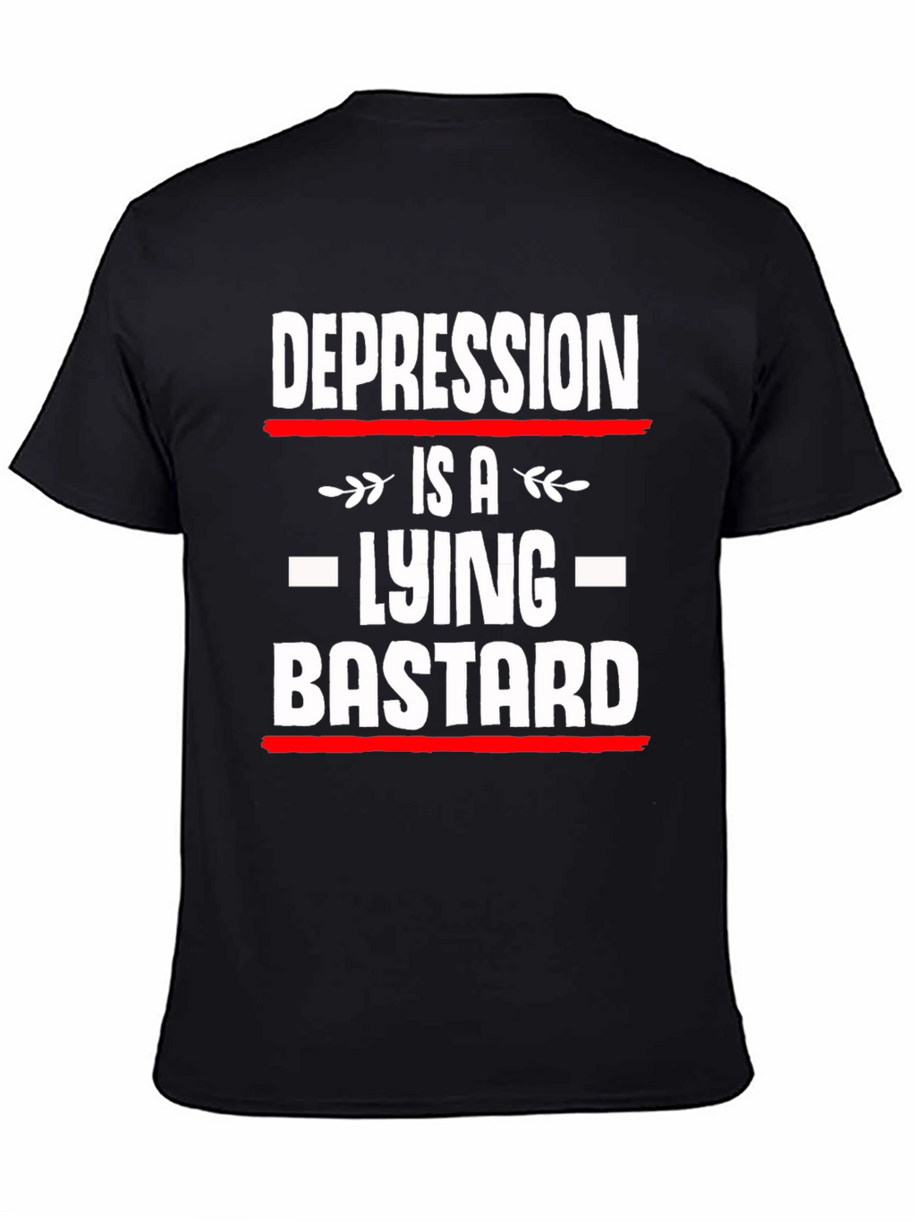 Depression is a Lying Bastard T-Shirt