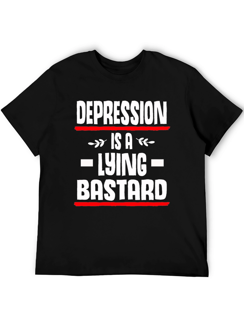 Depression is a Lying Bastard T-Shirt