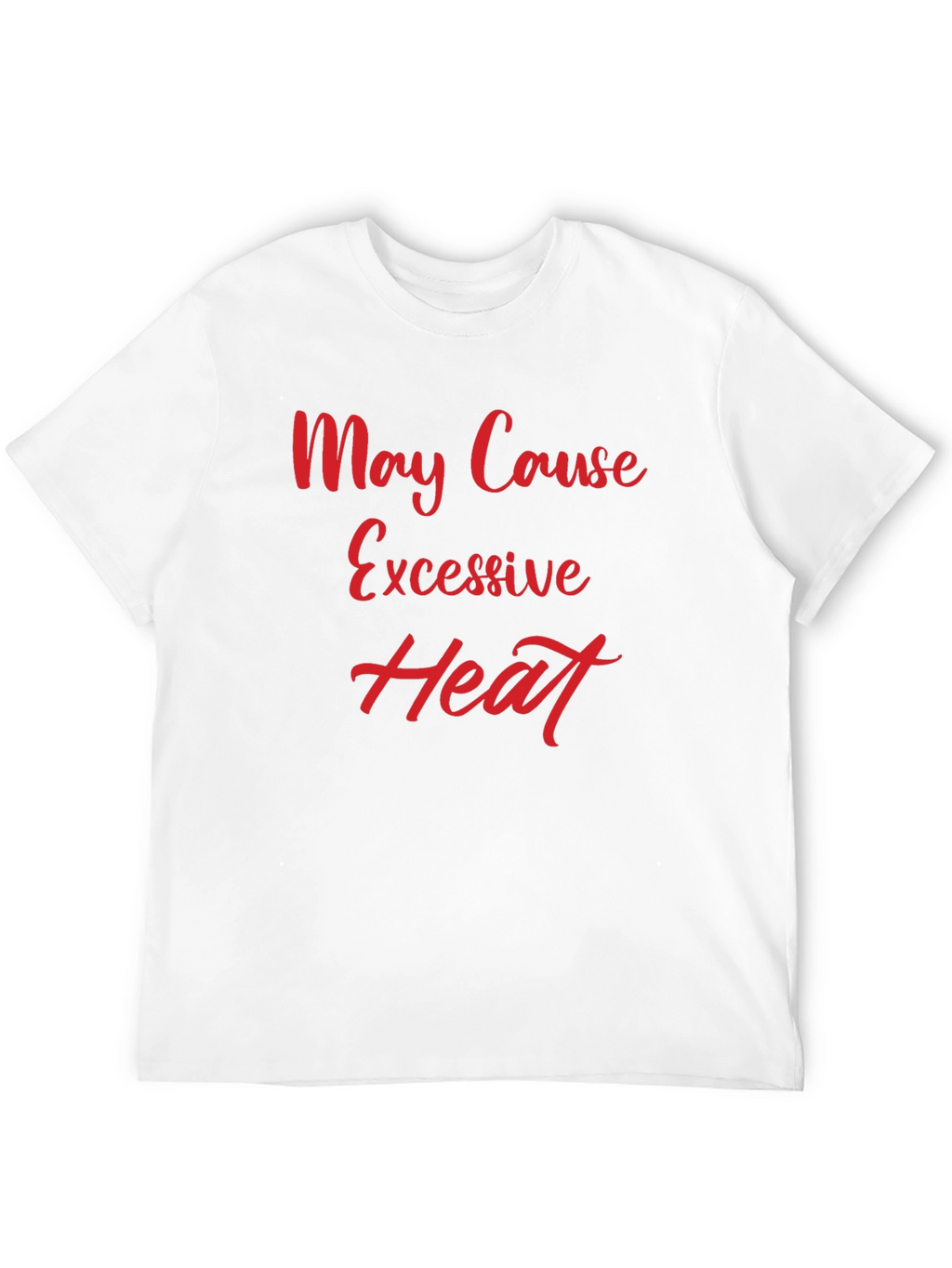 May Cause Excessive Heat Graphic Tee