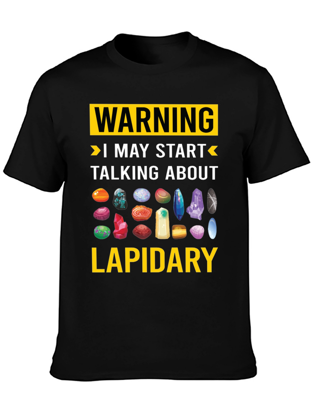 Lapidary Warning T-Shirt: Gemstone Lover Tee