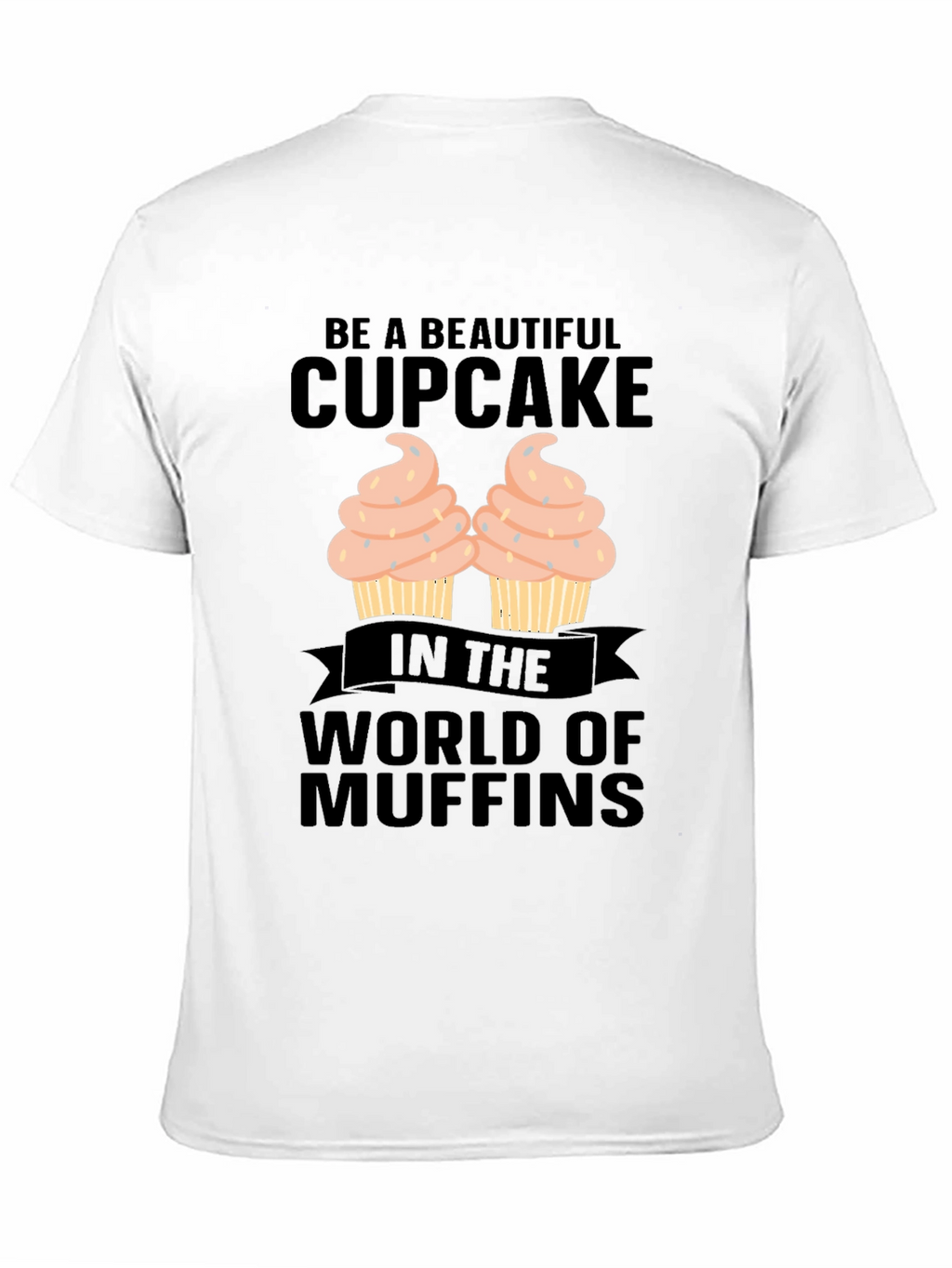 Be A Beautiful Cupcake Graphic T-Shirt