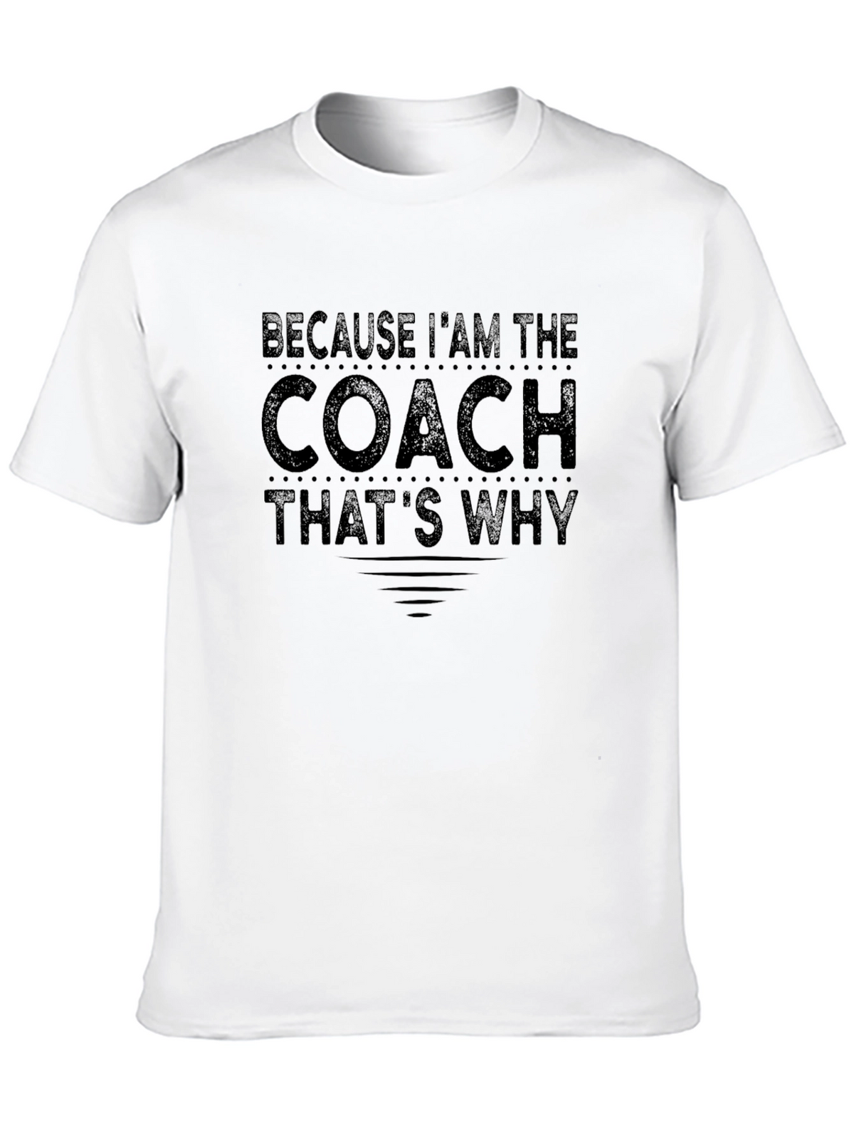 Because Im The Coach T-Shirt