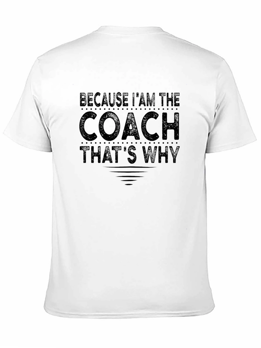 Because Im The Coach T-Shirt