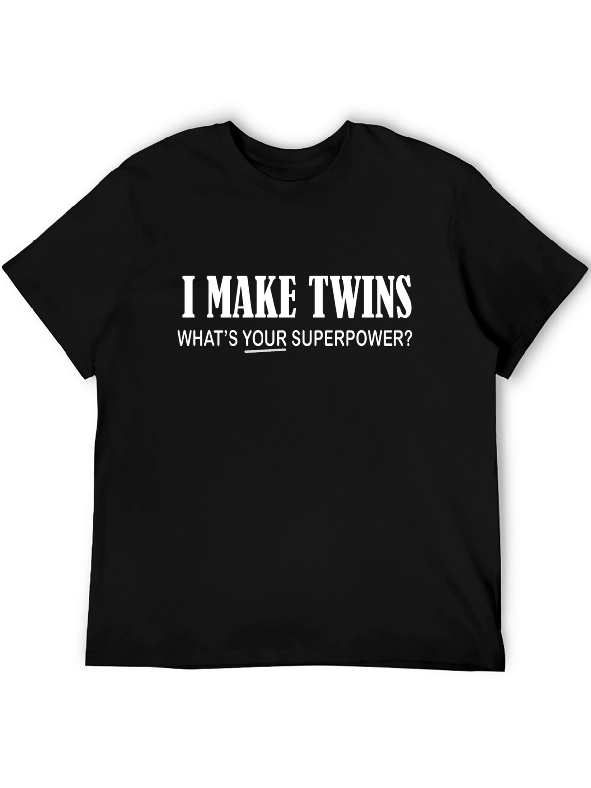 I Make Twins Funny Dad T-Shirt