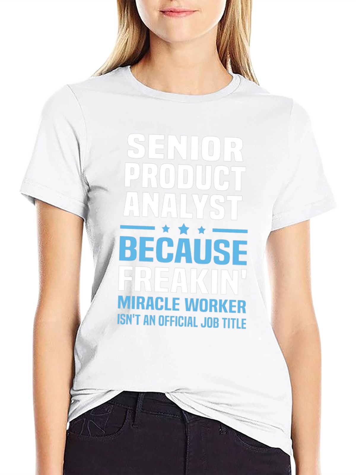 Senior Product Analyst T-Shirt - Miracle Worker