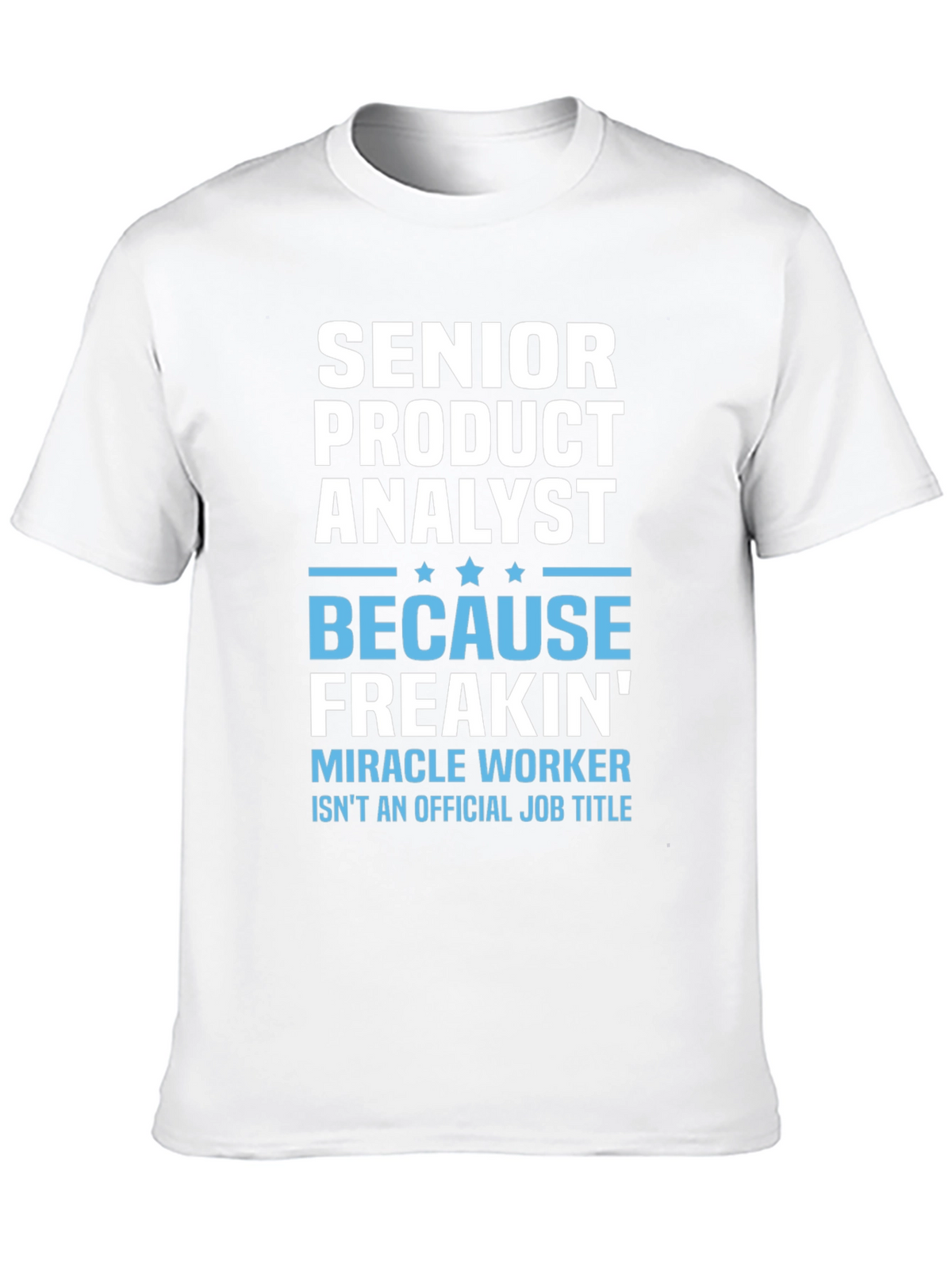 Senior Product Analyst T-Shirt - Miracle Worker