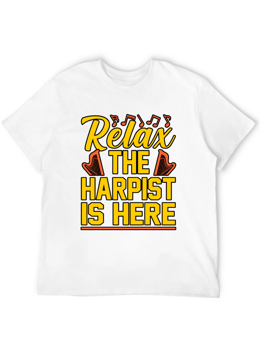 Relax Harpist Here T-Shirt: Musical Humor Tee