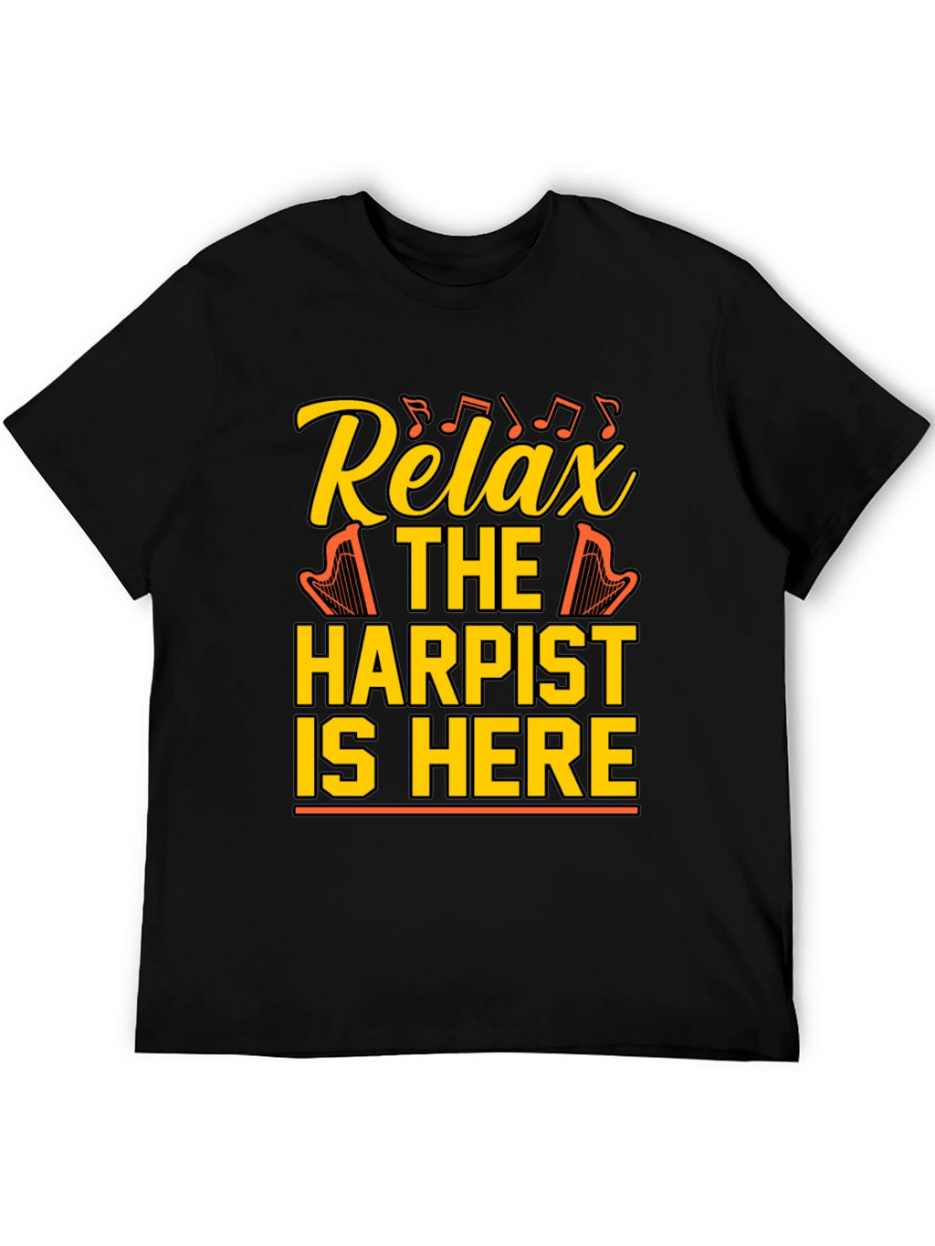 Relax Harpist Here T-Shirt: Musical Humor Tee