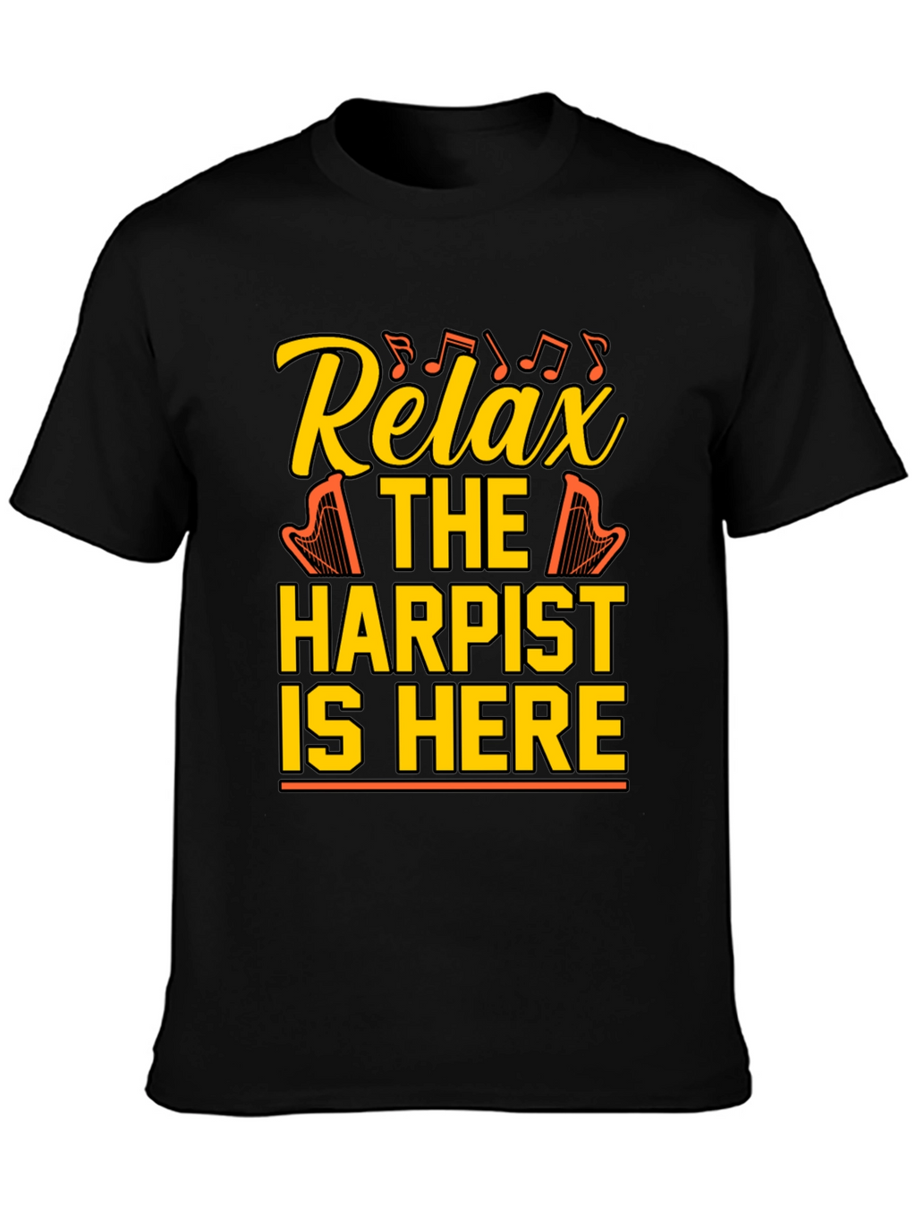 Relax Harpist Here T-Shirt: Musical Humor Tee