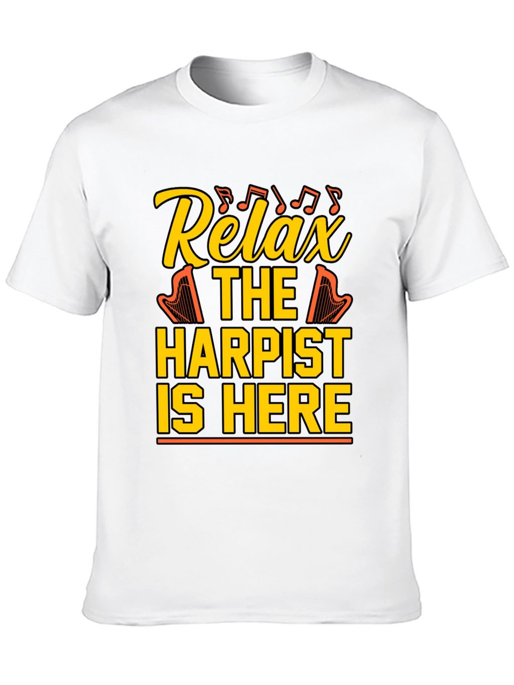 Relax Harpist Here T-Shirt: Musical Humor Tee