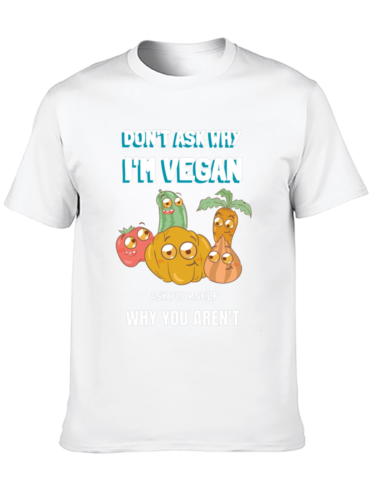 Vegan T-Shirt - Dont Ask Why Be Vegan!